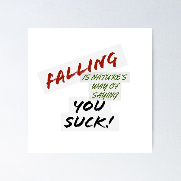 Item preview, Falling is nature's way of saying You Suck! designed and sold by Redtwist7.