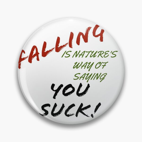 Item preview, Falling is nature's way of saying You Suck! designed and sold by Redtwist7.