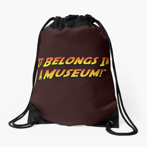 “It Belongs In A Museum!” Drawstring Bag