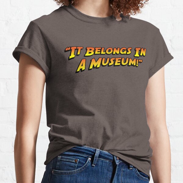 "¡Pertenece a un museo!" Camiseta clásica