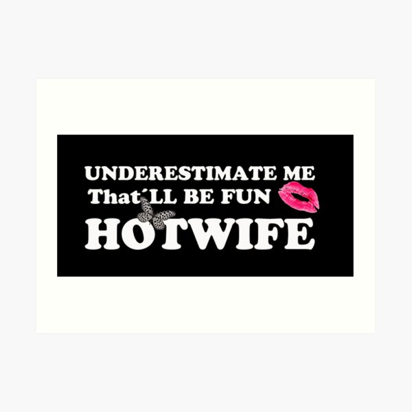 Kopie von Underestimate me that´ll be fun Hotwife Art Print