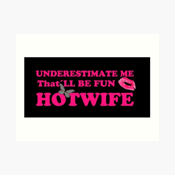Kopie von Kopie von Underestimate me that´ll be fun Hotwife Art Print
