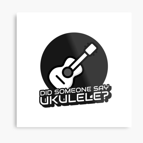 Did Someone Say Ukulele? Ukulele Metal Print