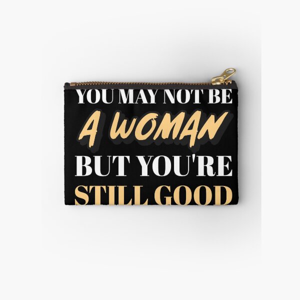 Item preview, You May Not Be A Woman But You're Still Good designed and sold by drbelifon.