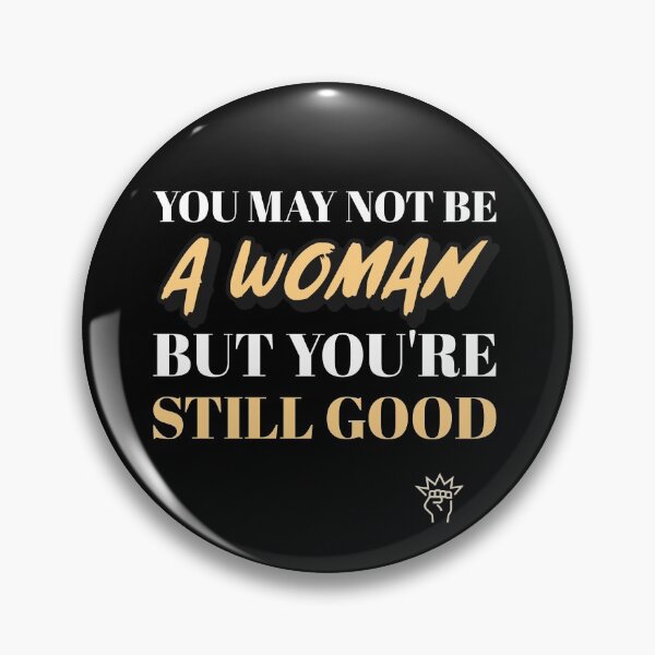 Item preview, You May Not Be A Woman But You're Still Good designed and sold by drbelifon.