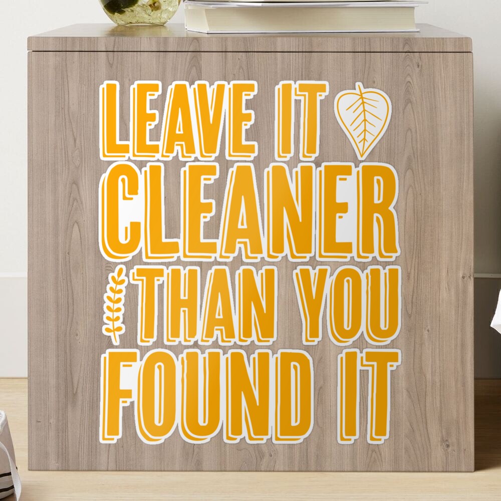 Leave it cleaner than you found it Sticker by merchermaier | Redbubble