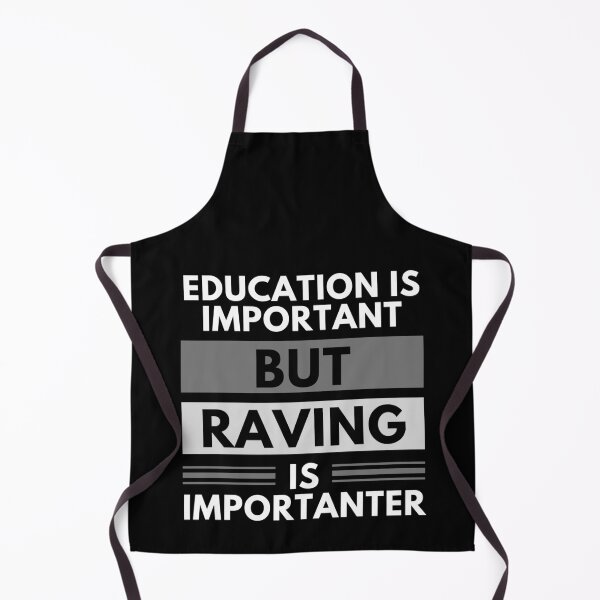 Item preview, Education Is Important But Raving Is Importanter designed and sold by m95sim.