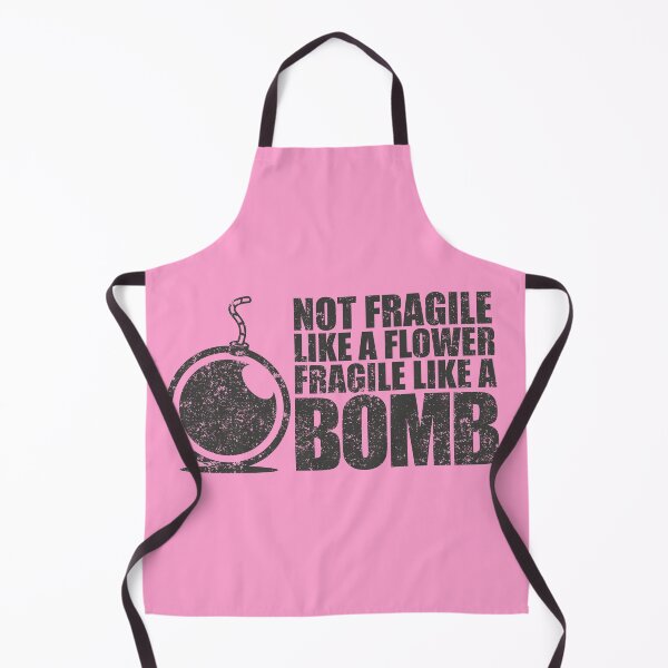 Item preview, Not fragile like a flower fragile like a bomb designed and sold by Bubsart78.