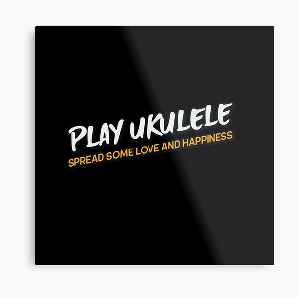 Play Ukulele Spread Some Love And Happiness- Ukulele Metal Print