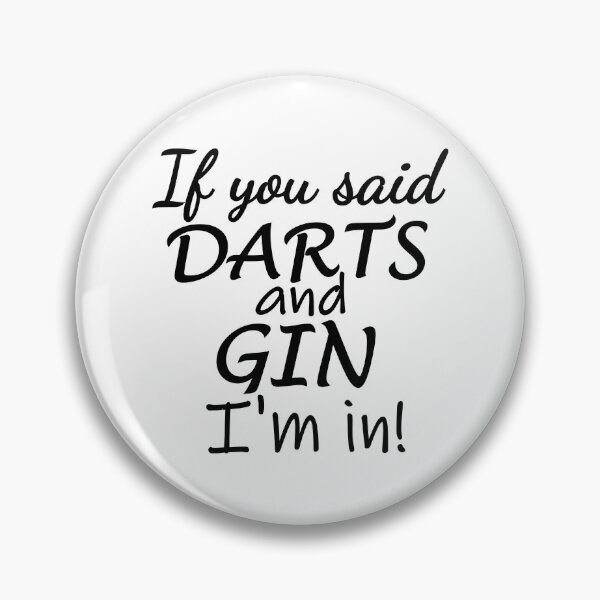 Item preview, If you said darts and gin. I'm in designed and sold by TheGreenGoat.