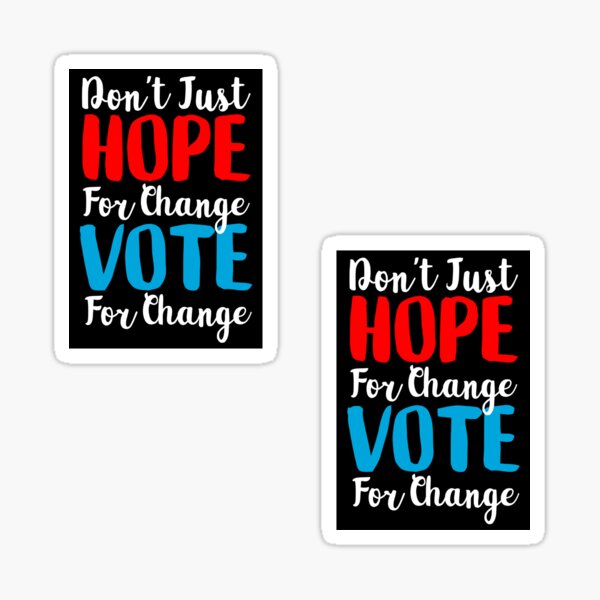 Don't Just Hope For Change, Vote For Change Sticker