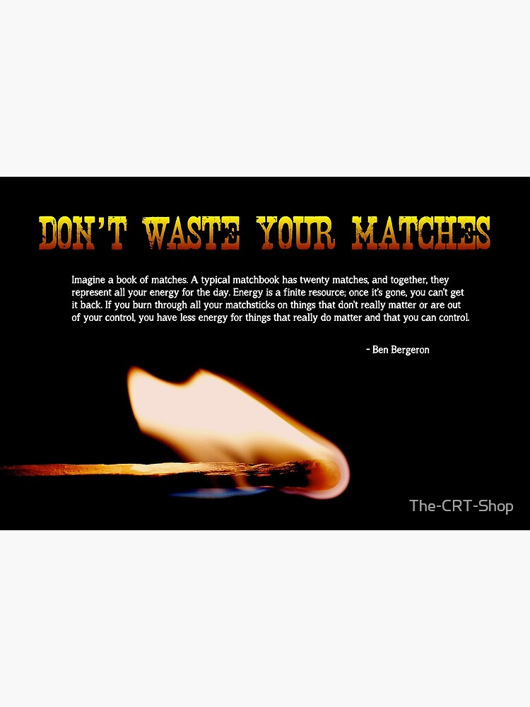 Don't Waste Your Matches - 2 by The-CRT-Shop