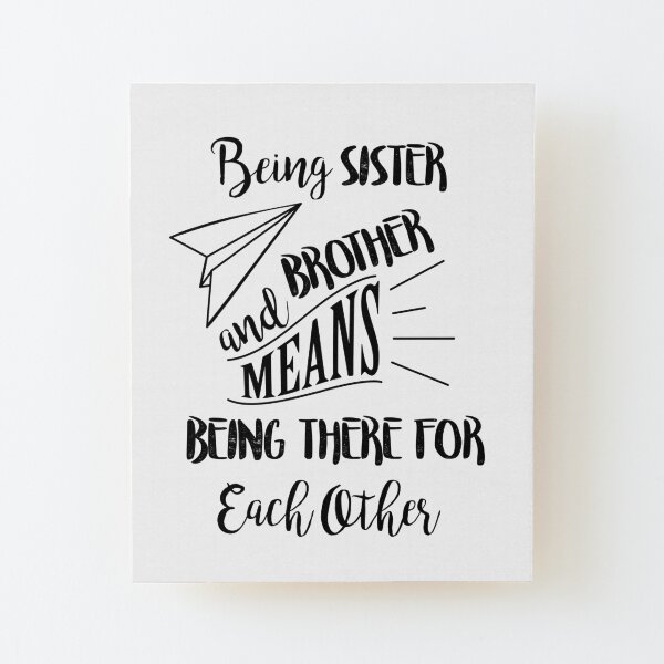Being sister and brother means being there for each other Wood Mounted Print