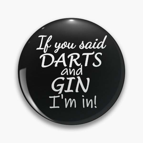 Item preview, If you said darts and gin. I'm in designed and sold by TheGreenGoat.