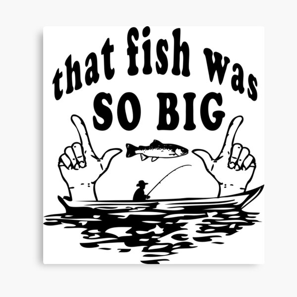 That Fish Was So Big (Fishing) Canvas Print