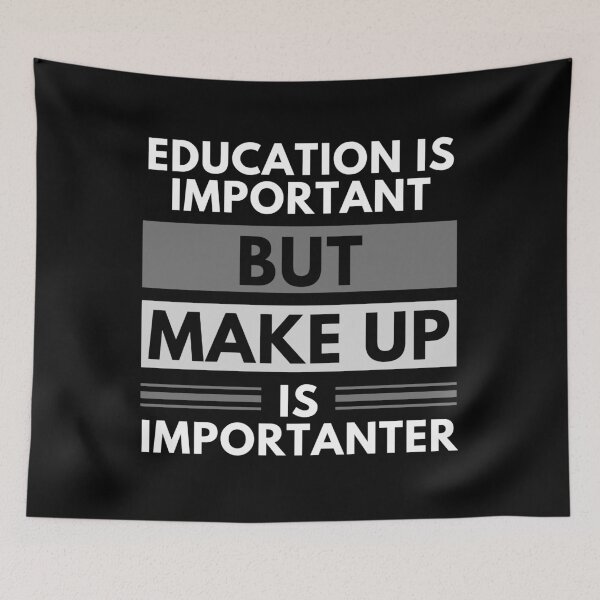 Item preview, Education Is Important But Make Up Is Importanter designed and sold by m95sim.