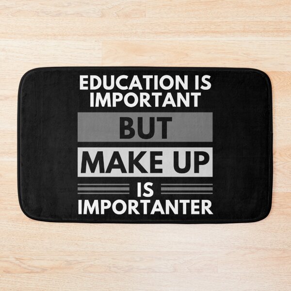 Item preview, Education Is Important But Make Up Is Importanter designed and sold by m95sim.