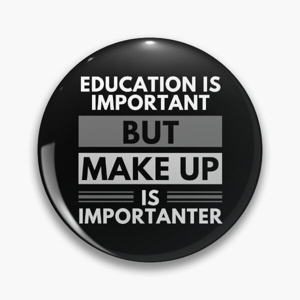 Item preview, Education Is Important But Make Up Is Importanter designed and sold by m95sim.