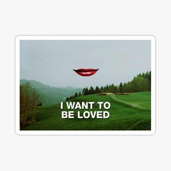 I WANT TO BE LOVED Sticker