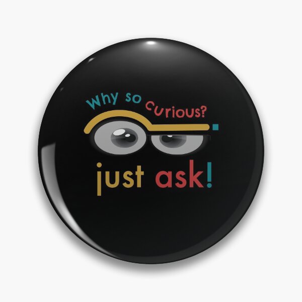 Item preview, Why so curious- Ask a stupid question day design designed and sold by wingdingr.