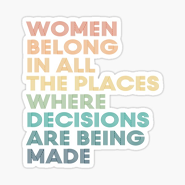 Item preview, Women Belong In All The Places Where Decisions Are Being Made designed and sold by kindxinn.