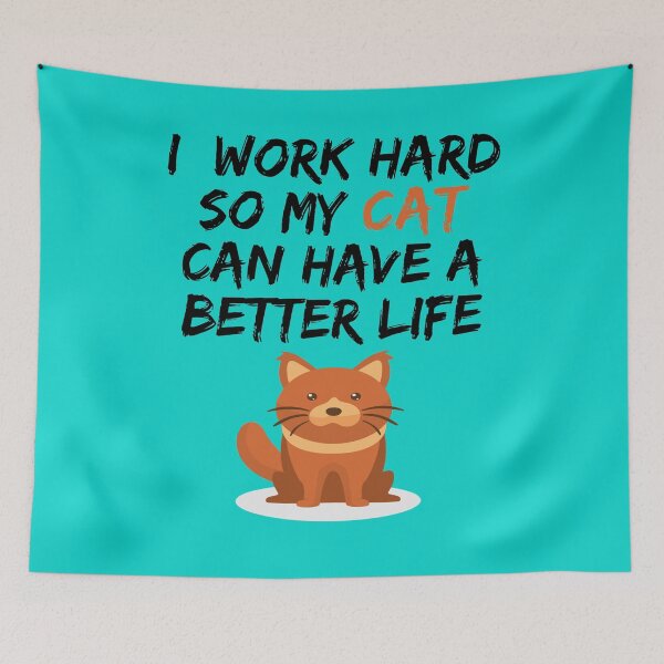Item preview, I work hard so my cat can have a better life funny gift  designed and sold by Sarah38.