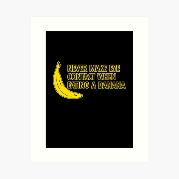 Item preview, Never make eye contact when eating a banana designed and sold by VicFreedomind.