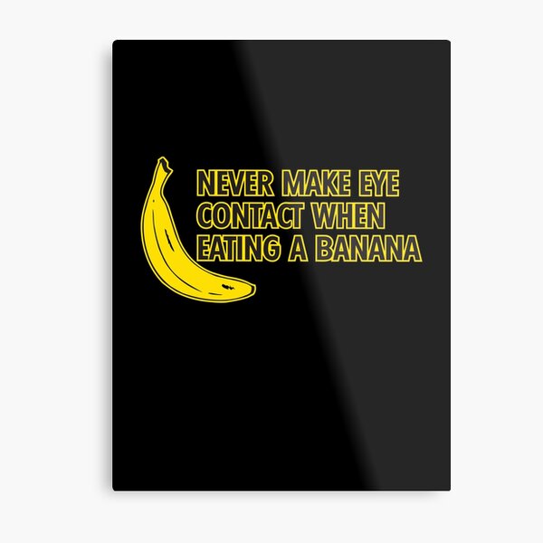 Item preview, Never make eye contact when eating a banana designed and sold by VicFreedomind.