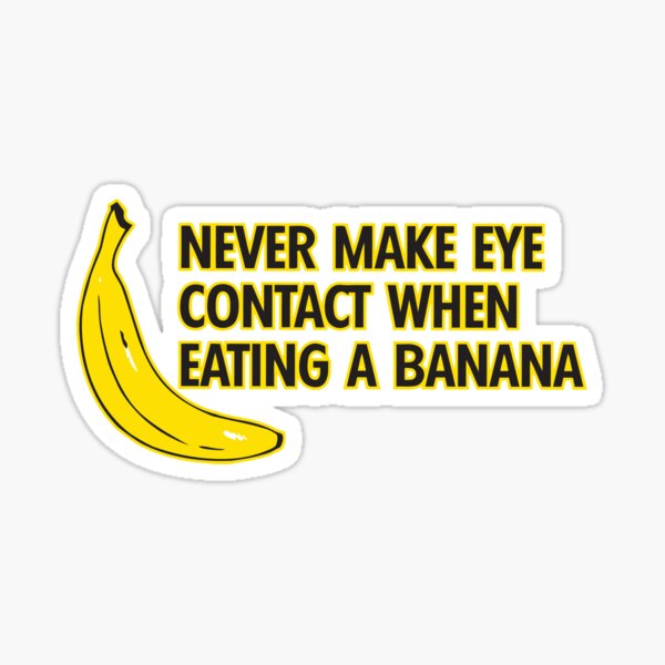 Item preview, Never make eye contact when eating a banana designed and sold by VicFreedomind.