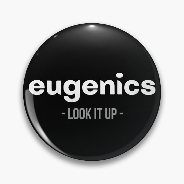 Eugenics - look it up Pin