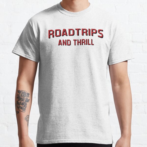 Road Trips and Thrill Classic T-Shirt