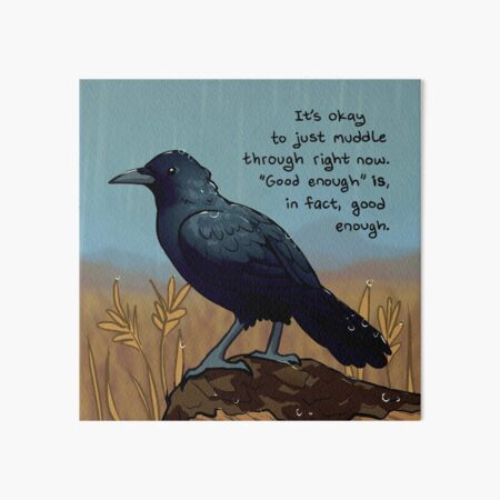 "'Good Enough' is, in Fact, Good Enough" Rainy Day Crow Art Board Print