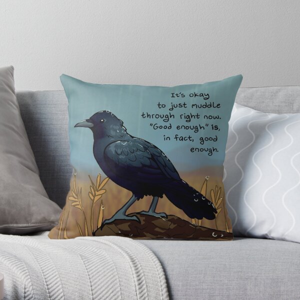 "'Good Enough' is, in Fact, Good Enough" Rainy Day Crow Throw Pillow
