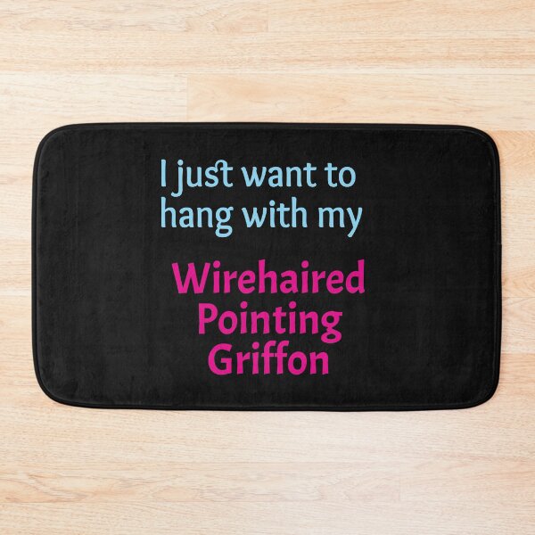 Item preview, I just want to hang with my Wirehaired Pointing Griffon designed and sold by amrmab.