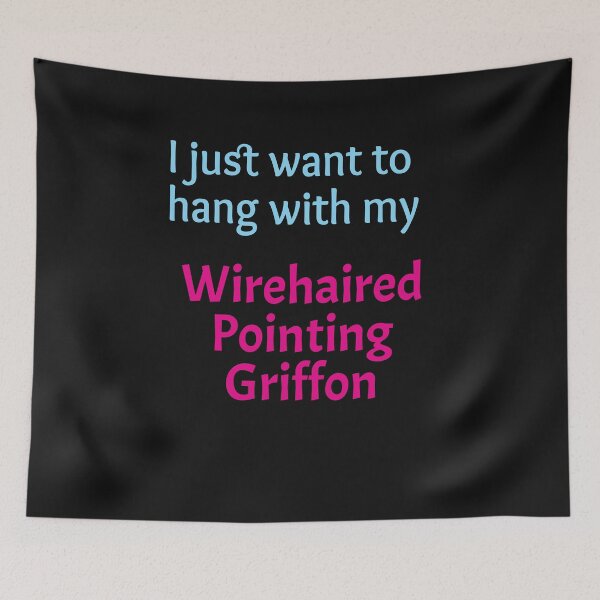 Item preview, I just want to hang with my Wirehaired Pointing Griffon designed and sold by amrmab.