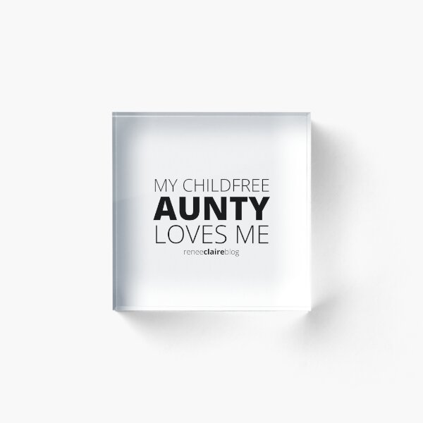 My Childfree Aunty Loves Me Acrylic Block