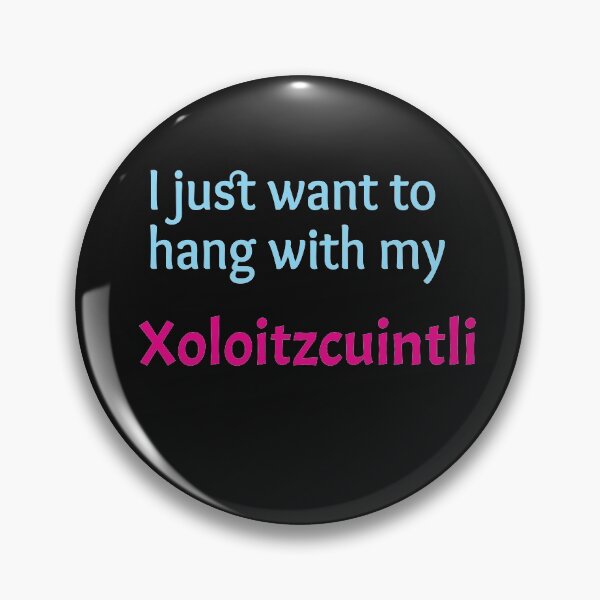 Item preview, Xoloitzcuintli, I just want to hang with my Xoloitzcuintli designed and sold by amrmab.