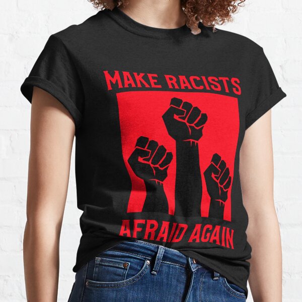 Make racists afraid again Classic T-Shirt