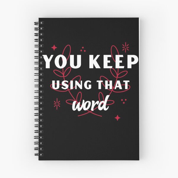 Item preview,   YOU KEEP USING THAT WORD  designed and sold by Widisp.
