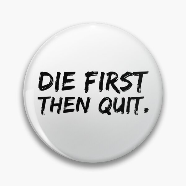 Item preview, Die First Then Quit designed and sold by JCWardrobe.