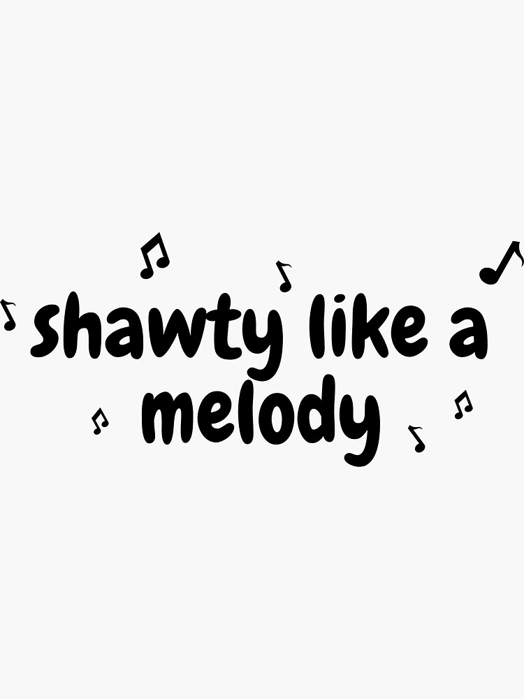 shawty like a melody Sticker for Sale by Komodo11