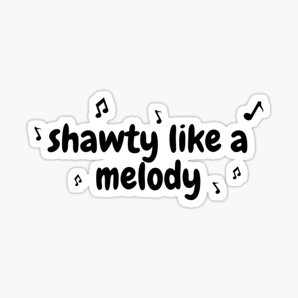 Shawtys Like a Melody from Replay by Iyaz Sticker for Sale by Rachel Grace