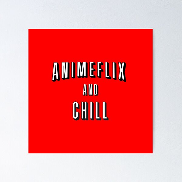 Animeflix and chill Poster for Sale by giftycat