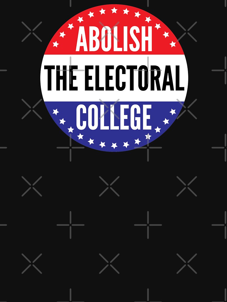 "Abolish The Electoral College" T-shirt By AmpersandCuster | Redbubble ...