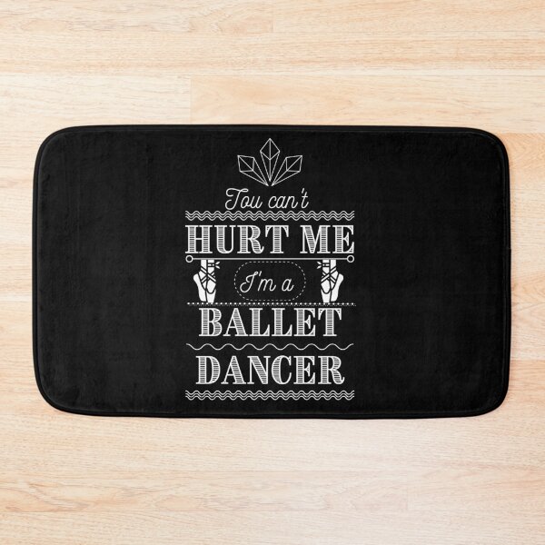 Item preview, You can't hurt me: I'm a ballet dancer designed and sold by MargheritaLidia.