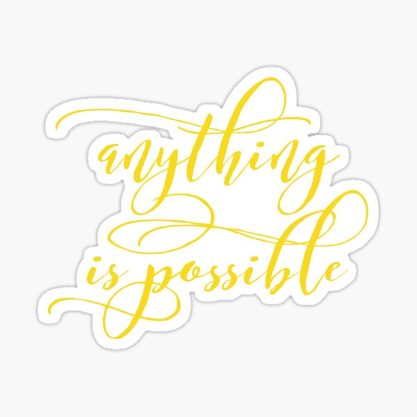 ANYTHING IS POSSIBLE STICKER - TakeShots