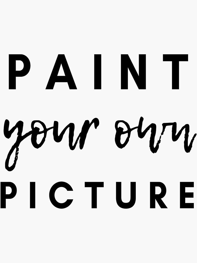 "Paint Your Own Picture Quote Saying Motivational" Sticker by hinga
