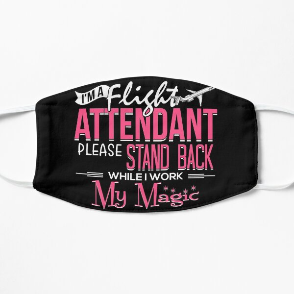 Flight Attendant Career I'm A Flight Attendant Please Stand Back While I Work My Magic Mask