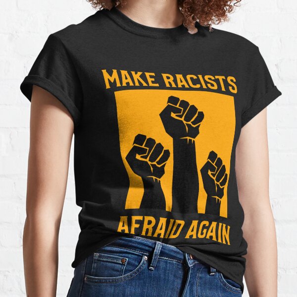 Make racists afraid again Classic T-Shirt