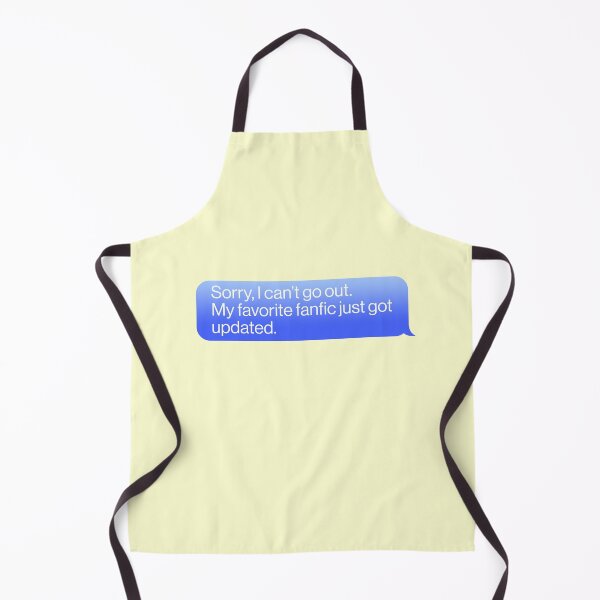 Item preview, Sorry I Can't Go My Favorite Fanfic Just Got Updated Message Fandom designed and sold by thefrshmachine.